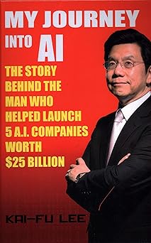 my journey into ai the story behind the man who helped launch 5 a i companies worth $25 billion 1st edition