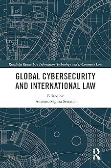 global cybersecurity and international law 1st edition antonio segura serrano 1032382317, 978-1032382319