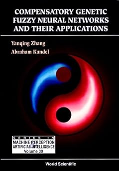compensatory genetic fuzzy neural networks and their applications 1st edition abraham kandel ,yan qing zhang