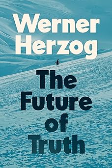 the future of truth 1st edition werner herzog ,michael hofmann 0593833678, 978-0593833674