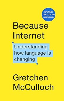 because internet understanding how language is changing 1st edition gretchen mcculloch 1787302318,