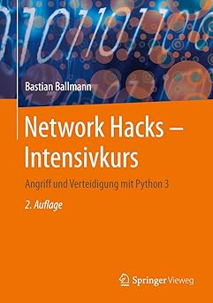 network hacks intensivkurs angriff und verteidigung mit python 3 1st edition bastian ballmann 3662616351,
