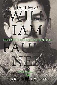 the life of william faulkner the past is never dead 1897 1934 1st edition carl rollyson 0813943825,