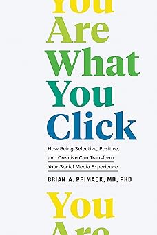 you are what you click how being selective positive and creative can transform your social media experience