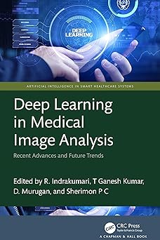 deep learning in medical image analysis 1st edition r indrakumari ,t ganesh kumar ,d murugan ,sherimon p c