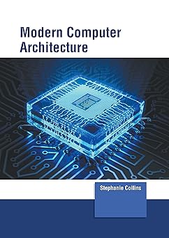 modern computer architecture 1st edition stephanie collins 1639873678, 978-1639873678