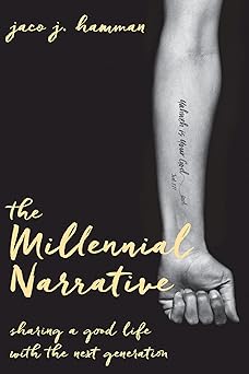 the millennial narrative sharing a good life with the next generation 1st edition jaco j hamman 1501839136,