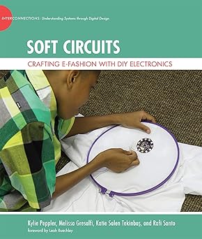 soft circuits crafting e fashion with diy electronics 1st edition kylie peppler ,melissa gresalfi ,katie