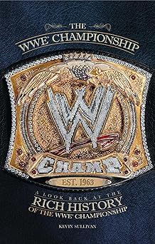 the wwe championship a look back at the rich history of the wwe championship 1st edition kevin sullivan