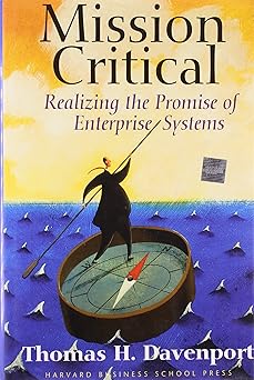mission critical realizing the promise of enterprise systems 1st edition thomas h davenport 0875849067,