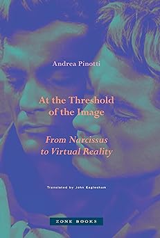 at the threshold of the image from narcissus to virtual reality 1st edition andrea pinotti 1945861029,