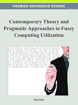 contemporary theory and pragmatic approaches in fuzzy computing utilization 1st edition toly chen 1466618701,