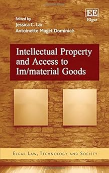 intellectual property and access to im/material goods 1st edition jessica c lai ,antoinette maget dominica c