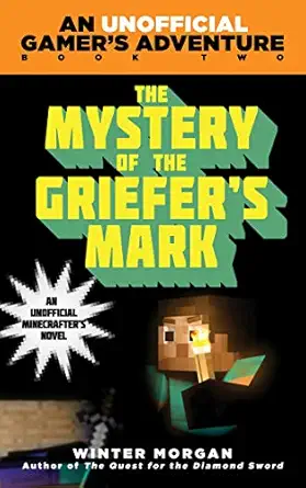 the mystery of the griefers mark an unofficial gamers adventure book two 1st edition winter morgan