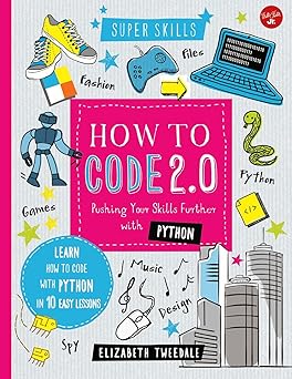 how to code 2 0 pushing your skills further with python learn how to code with python in 10 easy lessons 1st