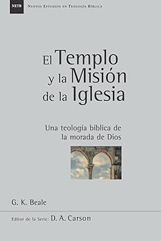 el templo y la misia n de la iglesia una teologia biblica de la morada de dios 1st edition g k beale ,monte