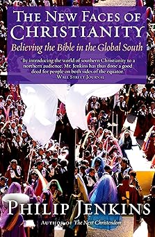 the new faces of christianity believing the bible in the global south 1st edition philip jenkins 0195368517,