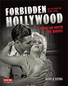 forbidden hollywood the pre code era when sin ruled the movies 1st edition mark a vieira 0762466774,