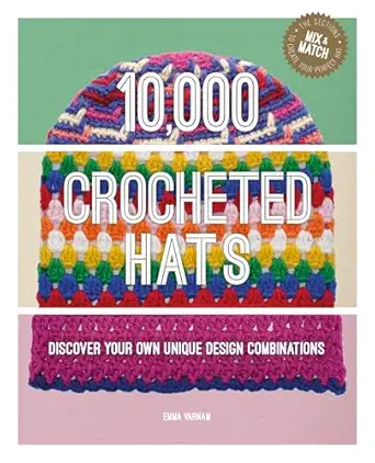 10 000 crocheted hats discover your own unique design combinations 1st edition emma varnam 1784946699,