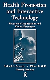 health promotion and interactive technology theoretical applications and future directions 1st edition
