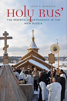 holy rus the rebirth of orthodoxy in the new russia 1st edition john p burgess 0300222246, 978-0300222241