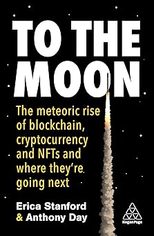 to the moon the meteoric rise of blockchain cryptocurrency and nfts and where theya re going next 1st edition