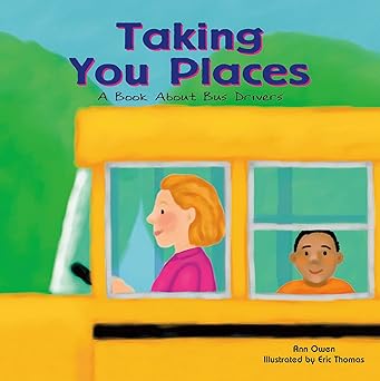 taking you places a book about bus drivers 1st edition ann owen ,eric thomas 1404804846, 978-1404804845