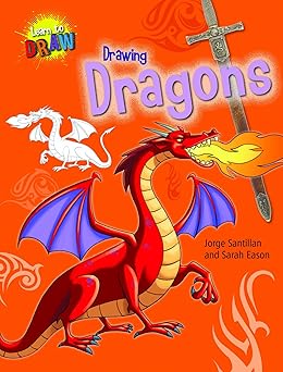 drawing dragons 1st edition jorge santillan ,sarah eason 1433995336, 978-1433995330