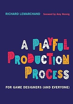 a playful production process for game designers 1st edition richard lemarchand ,amy hennig 0262045516,