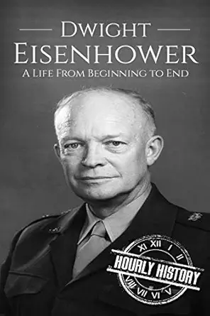 dwight eisenhower a life from beginning to end 1st edition hourly history 1520730500, 978-1520730509