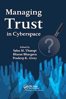 managing trust in cyberspace 1st edition bharat bhargavapradeep k atreysabu m thampi 1138374776,