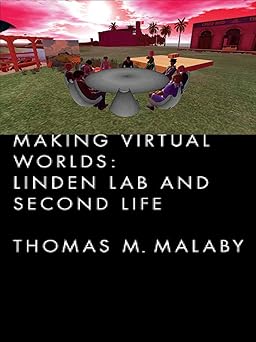 making virtual worlds linden lab and second life 1st edition thomas malaby 0801447461, 978-0801447464