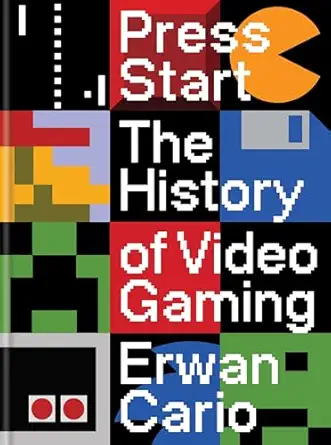 press start the history of video gaming 1st edition erwan cario 1840918853, 978-1840918854