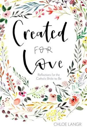 created for love reflections for the catholic bride to be 1st edition chloe langr 1681923777, 978-1681923772