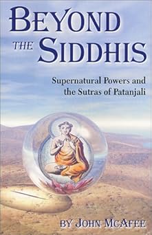 beyond the siddhis supernatural powers and the sutras of patanjali 1st edition john mcafee 097115693x,
