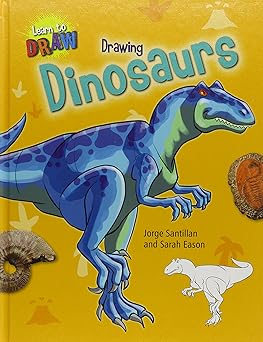 drawing dinosaurs 1st edition sarah eason ,jorge santillan 143399528x, 978-1433995286