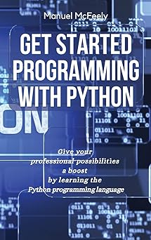 get started programming with python give your professional possibilities a boost by learning the python
