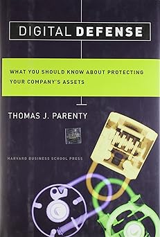 digital defense what you should know about protecting your companys assets 1st edition thomas j parenty