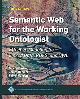 semantic web for the working ontologist effective modeling for linked data rdfs and owl 1st edition james