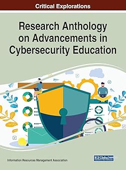 research anthology on advancements in cybersecurity education 1st edition information resources 1668435543,