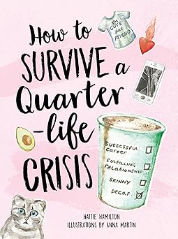 how to survive a quarter life crisis a comfort blanket for twenty somethings 1st edition hattie hamilton