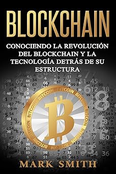blockchain conociendo la revolucia n del blockchain y la tecnologa a detra s de su estructura 1st edition