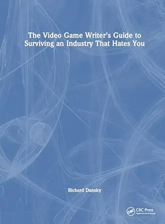 the video game writers guide to surviving an industry that hates you 1st edition richard dansky 1032972629,