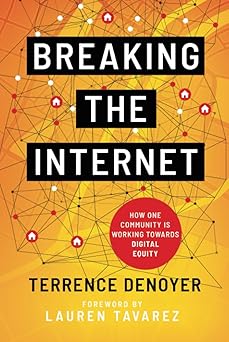 breaking the internet how one community is working toward digital equity 1st edition terrence denoyer ,lauren
