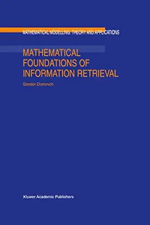 mathematical foundations of information retrieval 1st edition s dominich 0792368614, 978-0792368618