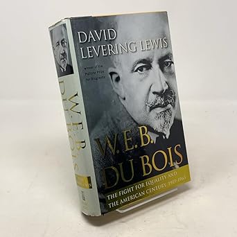 w e b du bois the fight for equality and the american century 1919 1963 1st edition david levering lewis