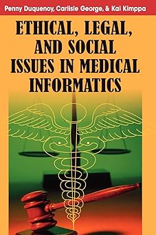 ethical legal and social issues in medical informatics 1st edition penny duquenoy ,carlisle george ,kai