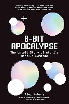 8 bit apocalypse the untold story of ataris missile command 1st edition alex rubens 1419738933, 978-1419738937