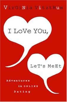 i love you lets meet adventures in online dating 1st edition virginia vitzthum 0316057843, 978-0316057844