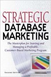 strategic database marketing the masterplan for starting and managing a profitable customer based marketing